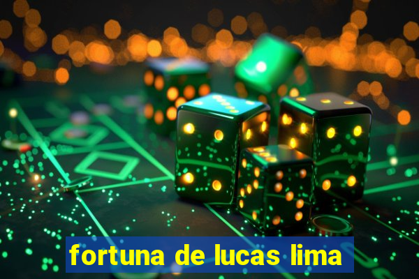 fortuna de lucas lima