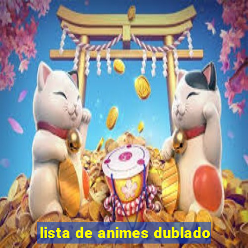 lista de animes dublado