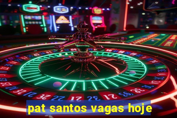 pat santos vagas hoje