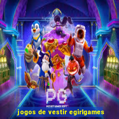 jogos de vestir egirlgames