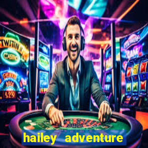 hailey adventure mod apk unlimited money