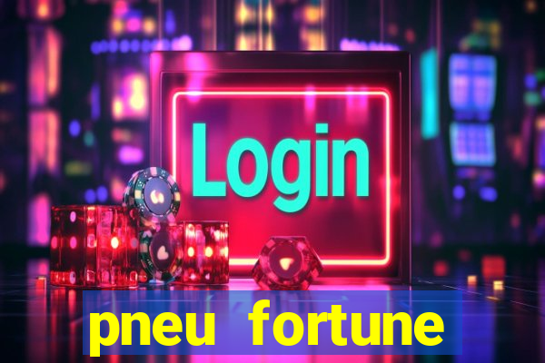 pneu fortune reclame aqui