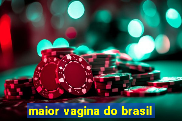 maior vagina do brasil