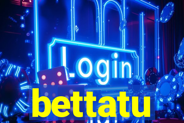 bettatu