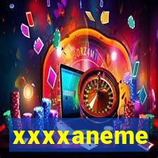 xxxxaneme