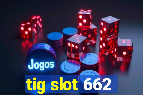 tig slot 662