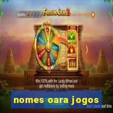 nomes oara jogos