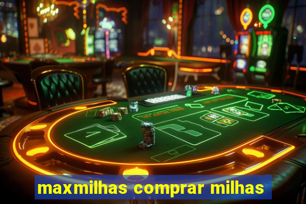 maxmilhas comprar milhas