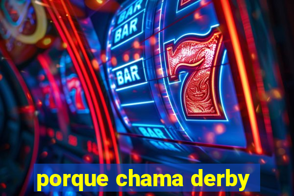 porque chama derby