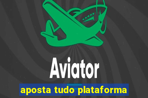 aposta tudo plataforma