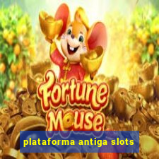 plataforma antiga slots