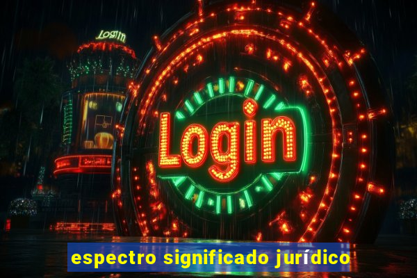 espectro significado jurídico