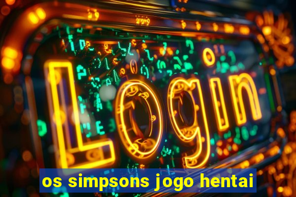 os simpsons jogo hentai