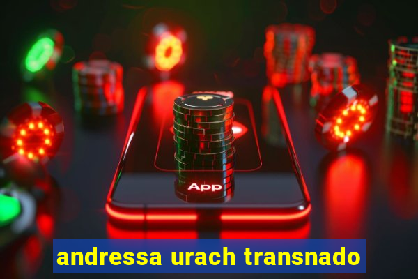 andressa urach transnado