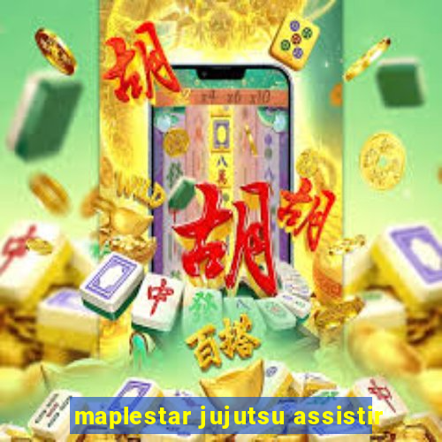 maplestar jujutsu assistir