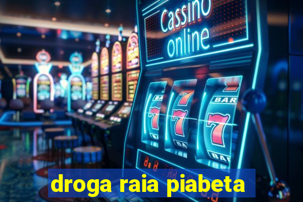 droga raia piabeta