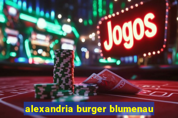 alexandria burger blumenau