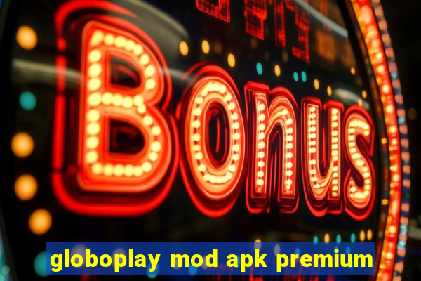 globoplay mod apk premium