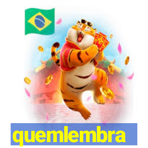 quemlembra