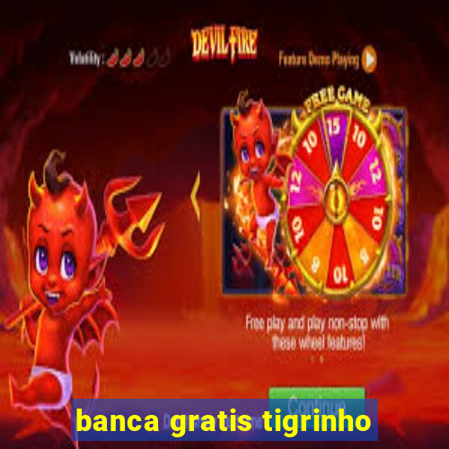 banca gratis tigrinho