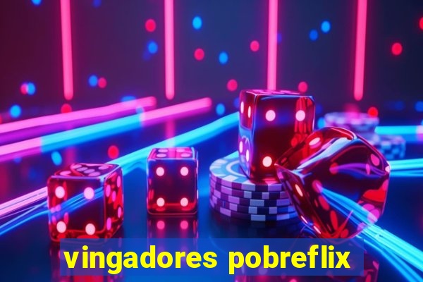 vingadores pobreflix