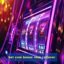 bet com bonus sem rollover