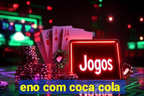 eno com coca cola