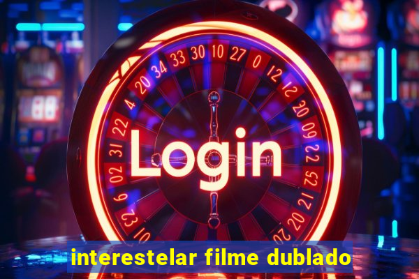 interestelar filme dublado