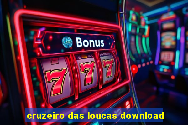 cruzeiro das loucas download