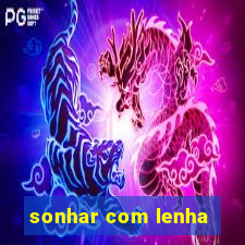 sonhar com lenha