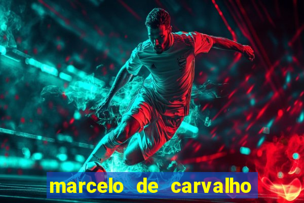 marcelo de carvalho fortuna estimada