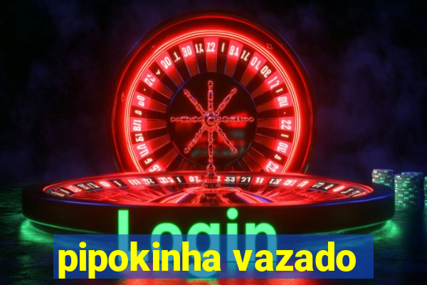 pipokinha vazado