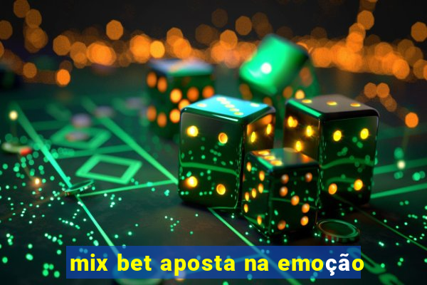 mix bet aposta na emoção