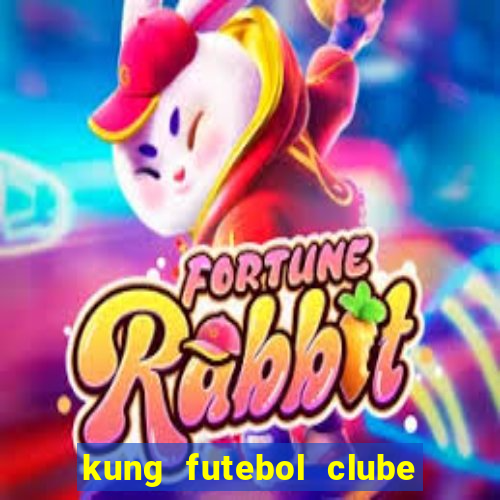 kung futebol clube dublado completo