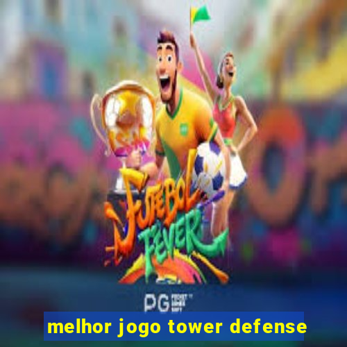 melhor jogo tower defense