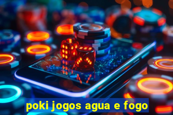 poki jogos agua e fogo