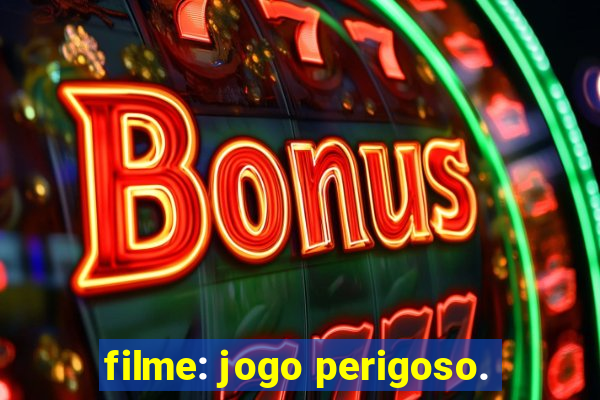 filme: jogo perigoso.