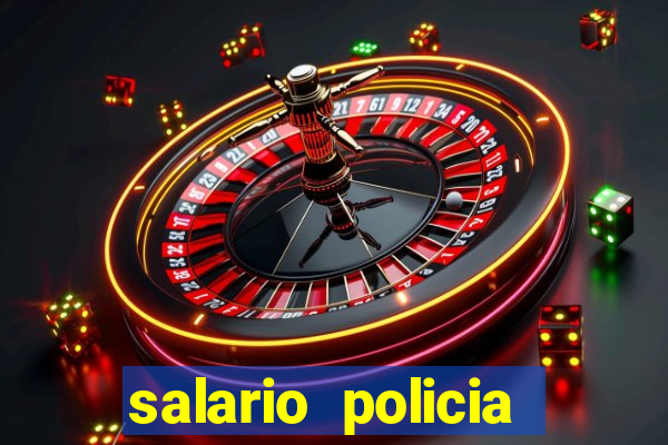 salario policia civil da bahia