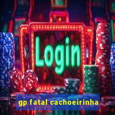 gp fatal cachoeirinha