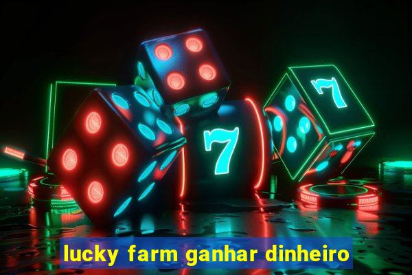 lucky farm ganhar dinheiro