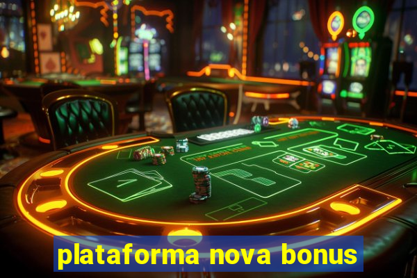 plataforma nova bonus