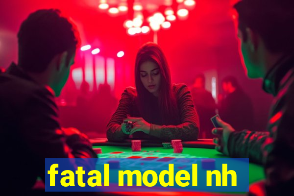 fatal model nh