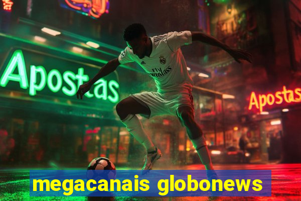 megacanais globonews