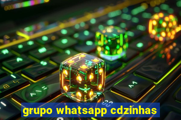 grupo whatsapp cdzinhas