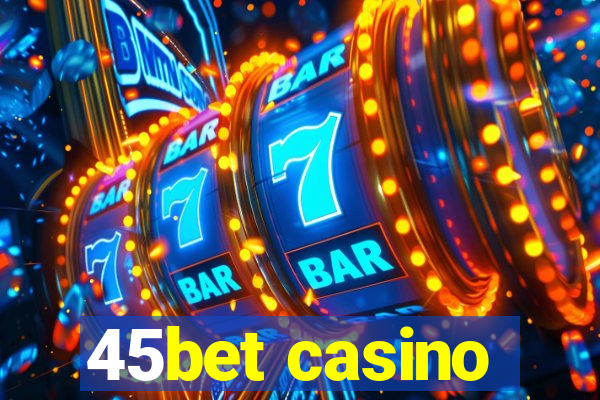 45bet casino