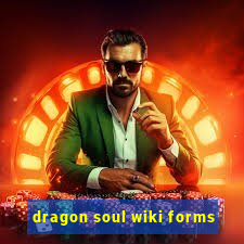 dragon soul wiki forms