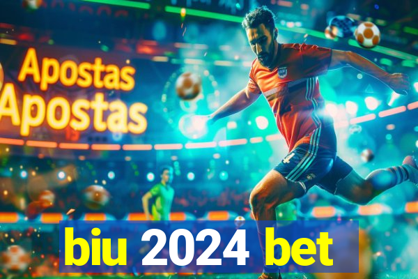 biu 2024 bet