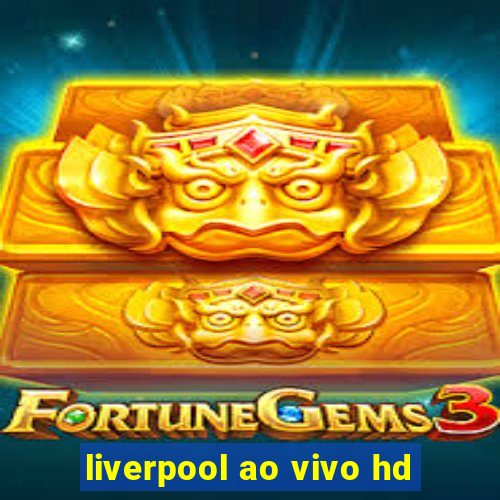 liverpool ao vivo hd