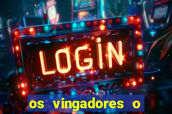 os vingadores o filme completo dublado