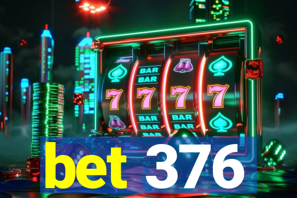 bet 376